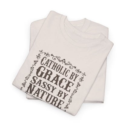 Catholic By Grace Sassy By Nature Heavy Cotton Tee