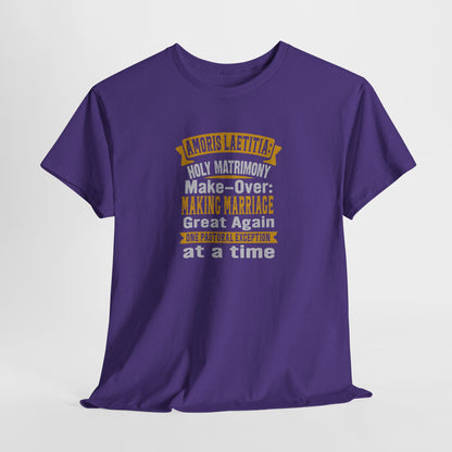 Amoris Laetitia: Holy Marriage Make-Over Making Marriages Great Again Heavy Cotton Tee