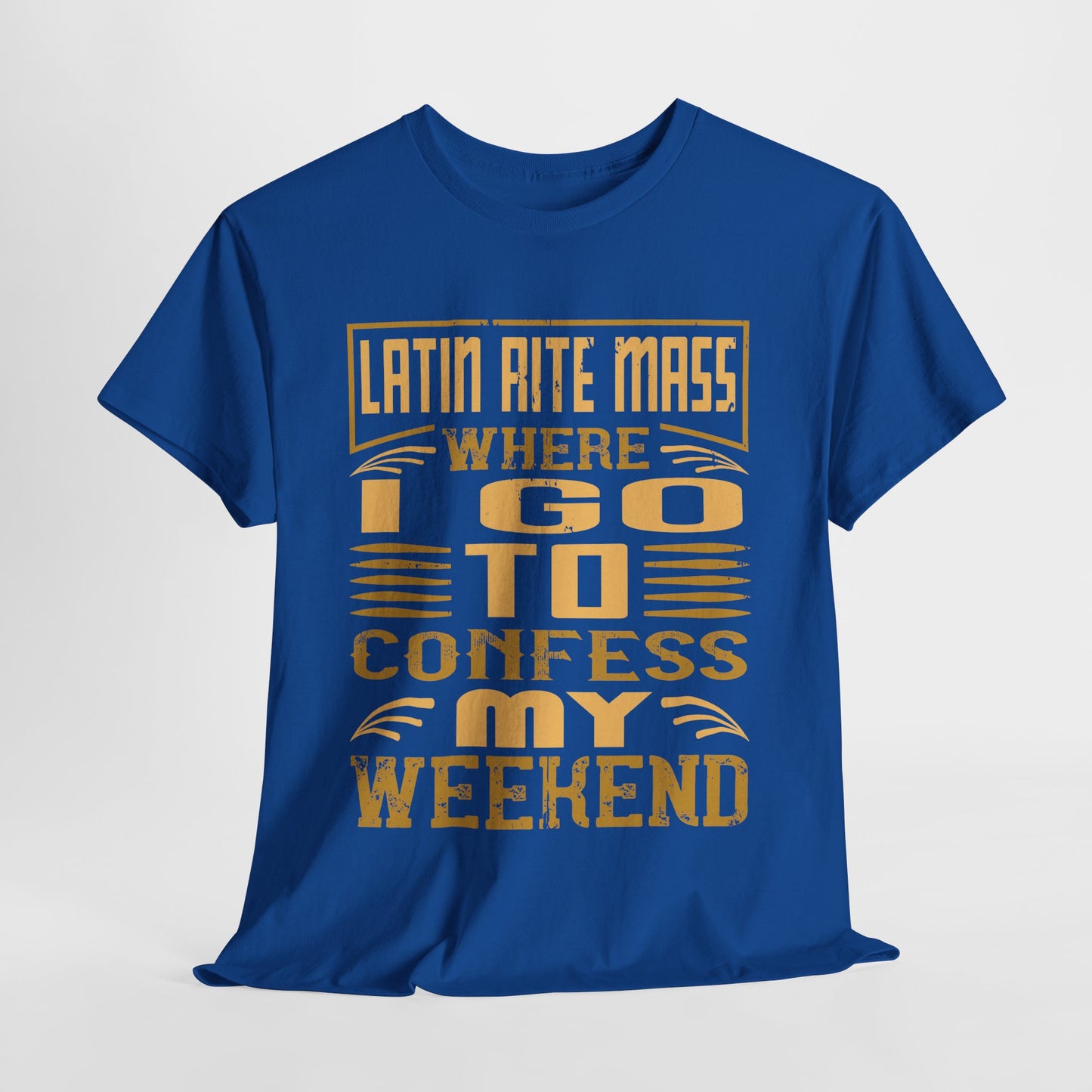 Latin Rite Mass Where I Go To Confess My Weekend Heavy Cotton Tee