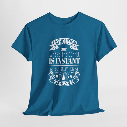 Catholicism Where Coffee Is Instant But Salvation takes Time Heavy Cotton Tee