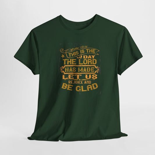 This Is The Day The Lord Has Made Let Us Rejoice And Be Glad Heavy Cotton Tee