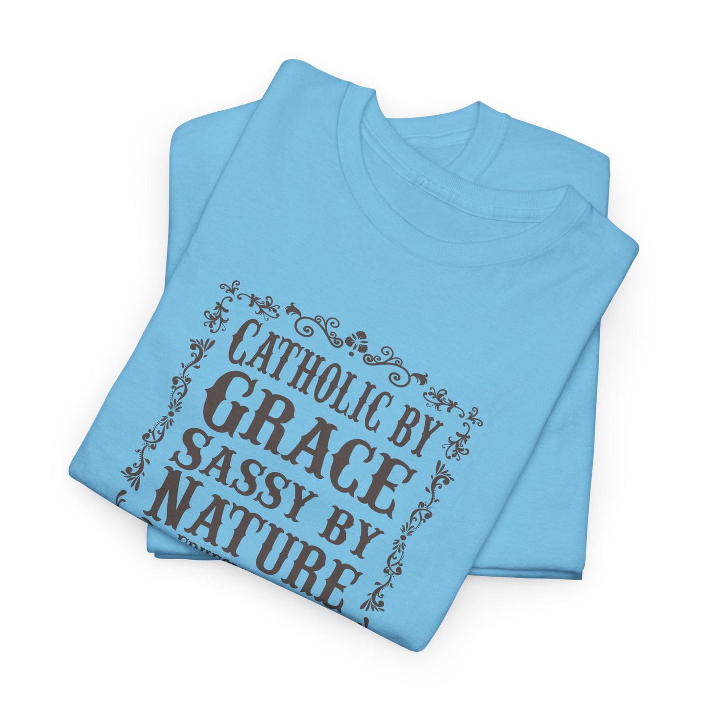 Catholic By Grace Sassy By Nature Heavy Cotton Tee