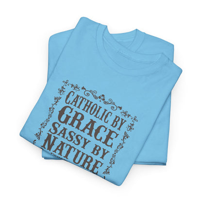Catholic By Grace Sassy By Nature Heavy Cotton Tee