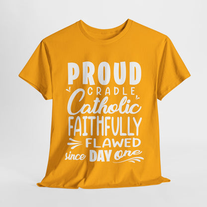 Proud Cradle Catholic Faithfully Flawed Since Day One Heavy Cotton Tee