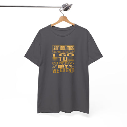 Latin Rite Mass Where I Go To Confess My Weekend Heavy Cotton Tee