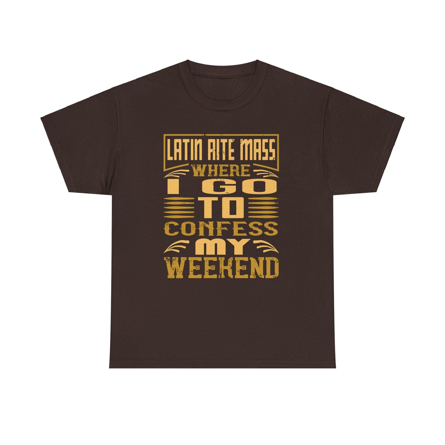 Latin Rite Mass Where I Go To Confess My Weekend Heavy Cotton Tee