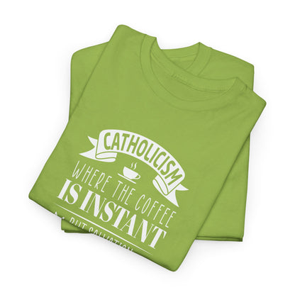 Catholicism Where Coffee Is Instant But Salvation takes Time Heavy Cotton Tee