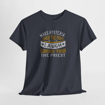 Mass Hysteria: When The Pews Laugh Louder Than The Priest Heavy Cotton Tee