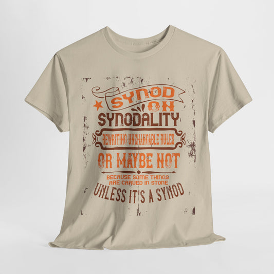 Synod On Synodality: Rewriting Unchangeable Rules Or Maybe Not Some Things Are Carved In Stone Heavy Cotton Tee