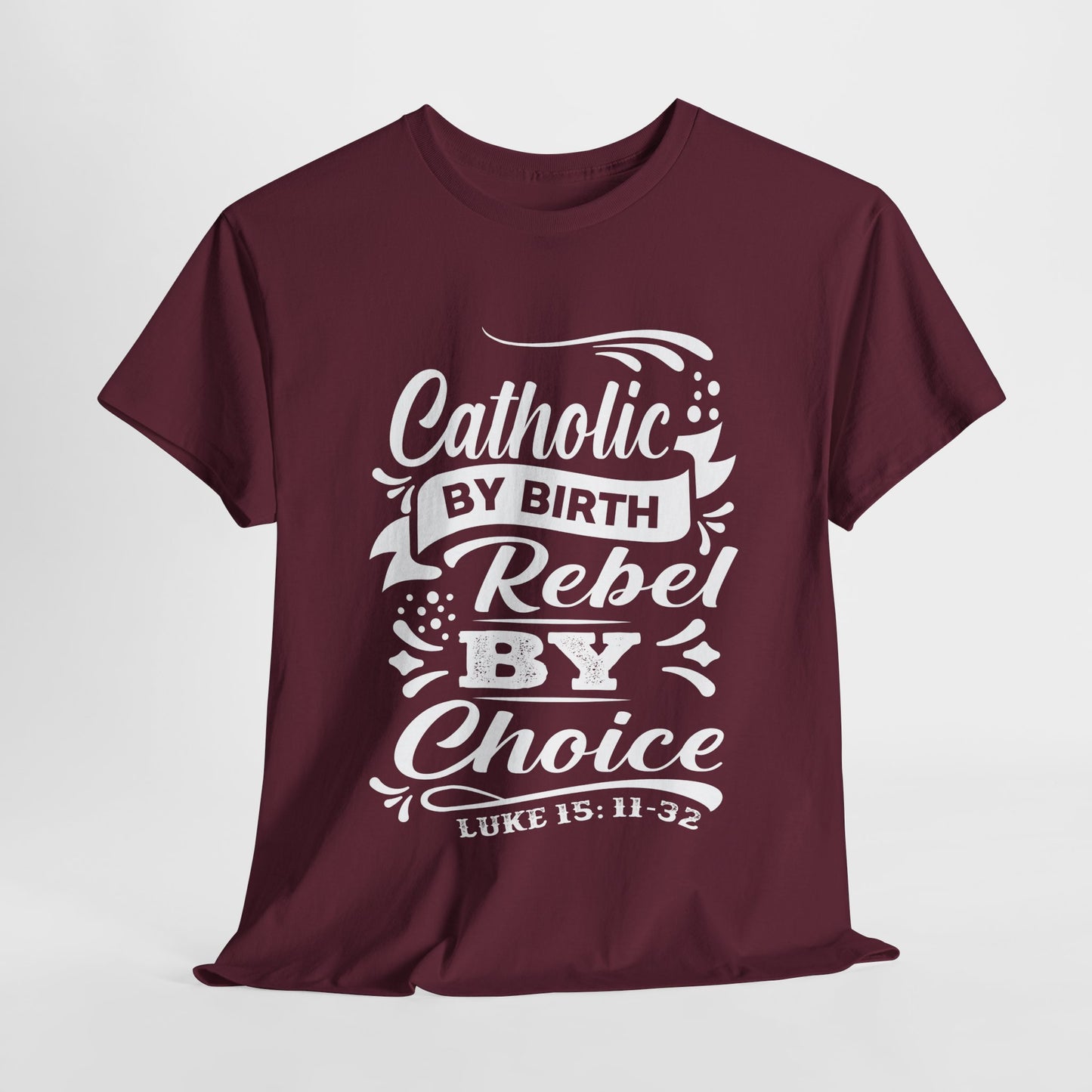 Catholic By Birth Rebel By Choice Heavy Cotton Tee