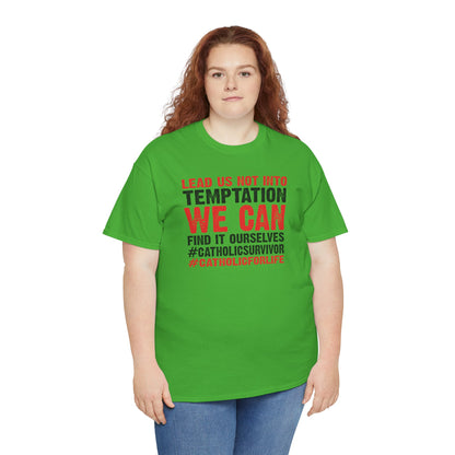 Lead Us Not Into Temptation We Can Find It Ourselves Heavy Cotton Tee