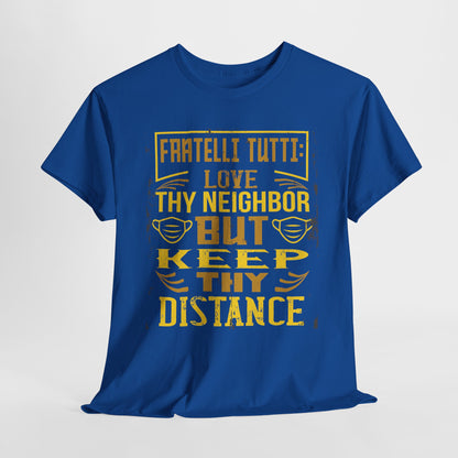 Fratelli Tutti: Love Thy Neighbor But Keep Thy Distance Heavy Cotton Tee