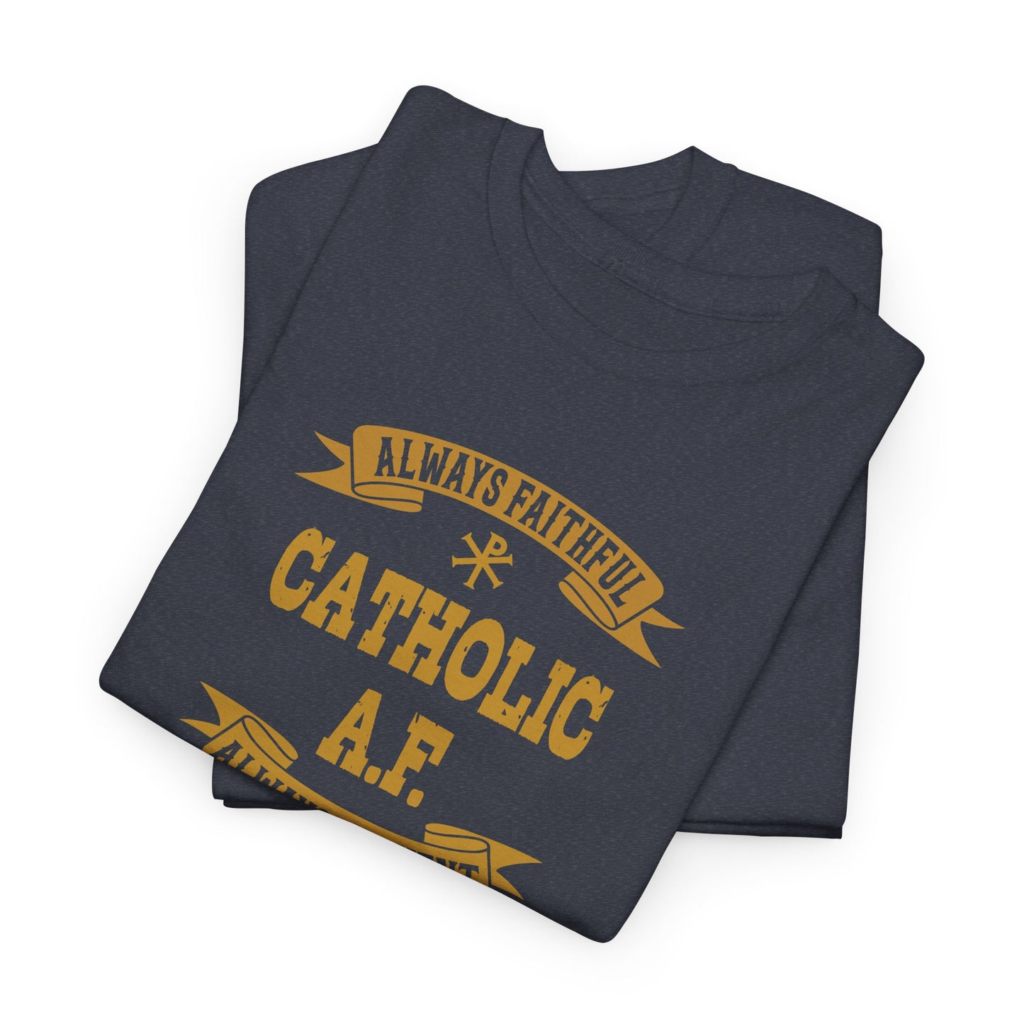 Catholic A.F. Always Faithful Always Fighting Ninjas Heavy Cotton Tee