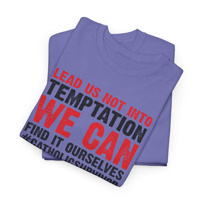 Lead Us Not Into Temptation We Can Find It Ourselves Heavy Cotton Tee