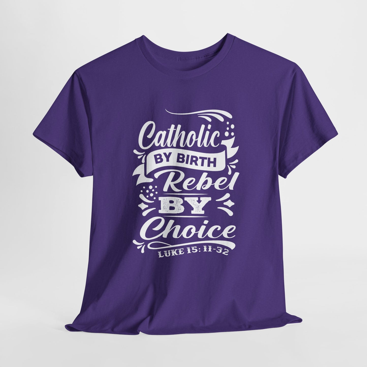 Catholic By Birth Rebel By Choice Heavy Cotton Tee