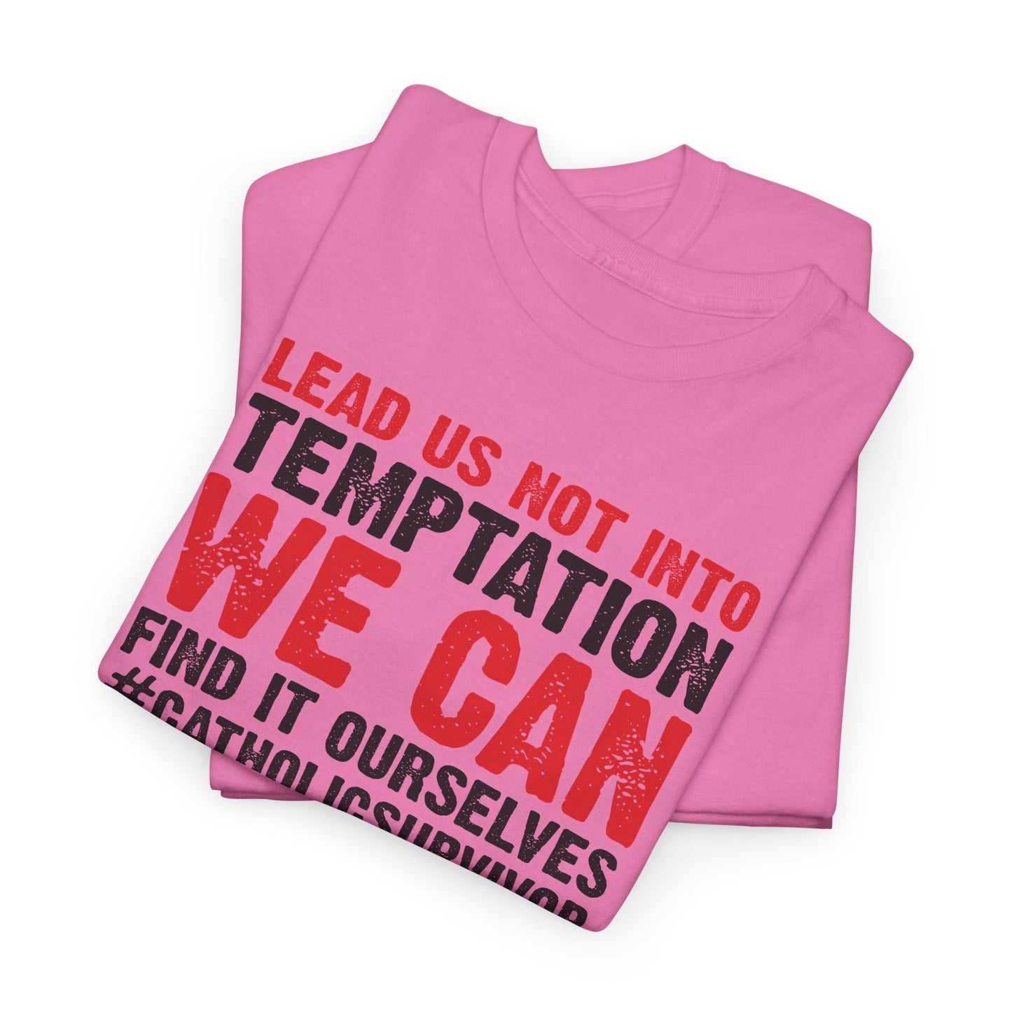 Lead Us Not Into Temptation We Can Find It Ourselves Heavy Cotton Tee