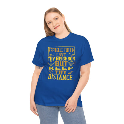 Fratelli Tutti: Love Thy Neighbor But Keep Thy Distance Heavy Cotton Tee