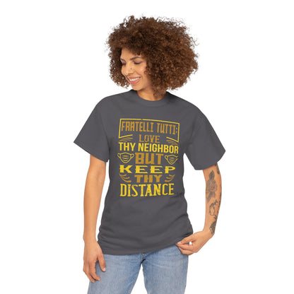 Fratelli Tutti: Love Thy Neighbor But Keep Thy Distance Heavy Cotton Tee