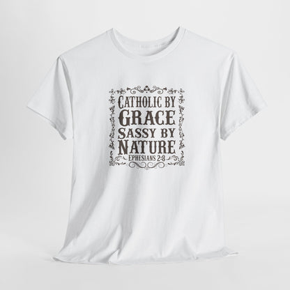 Catholic By Grace Sassy By Nature Heavy Cotton Tee