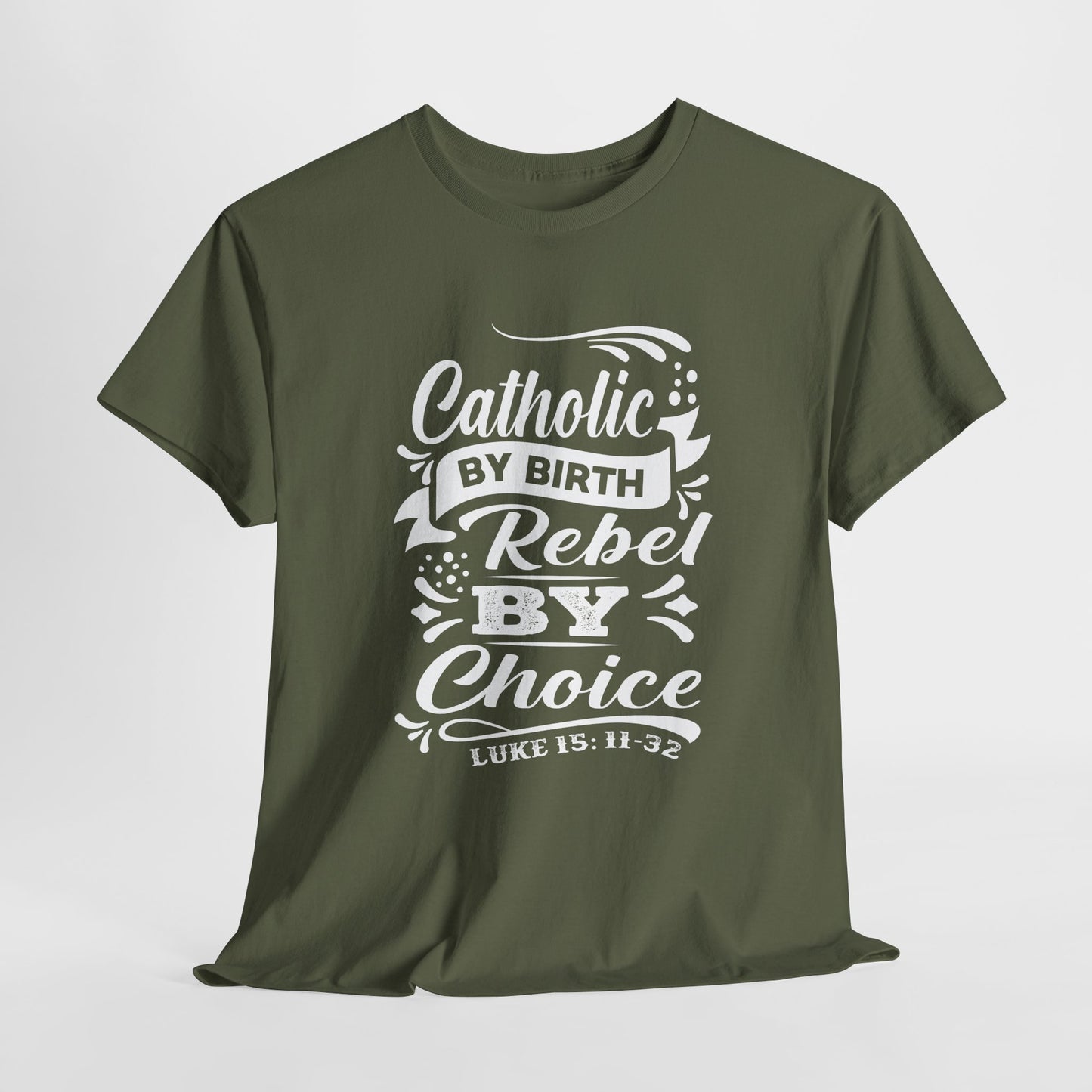 Catholic By Birth Rebel By Choice Heavy Cotton Tee