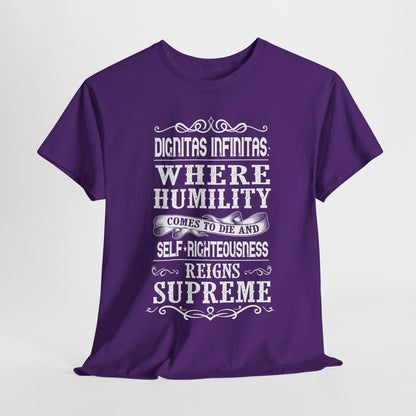 Dignitas Infinitas: Where Humility Comes to Die and Self-Righteousness Reigns Supreme Heavy Cotton Tee