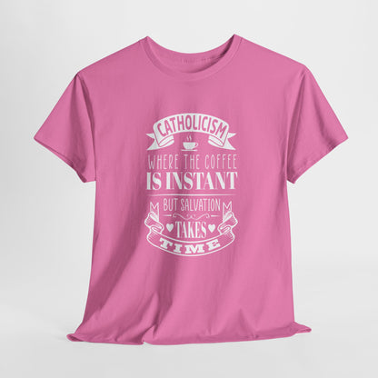 Catholicism Where Coffee Is Instant But Salvation takes Time Heavy Cotton Tee