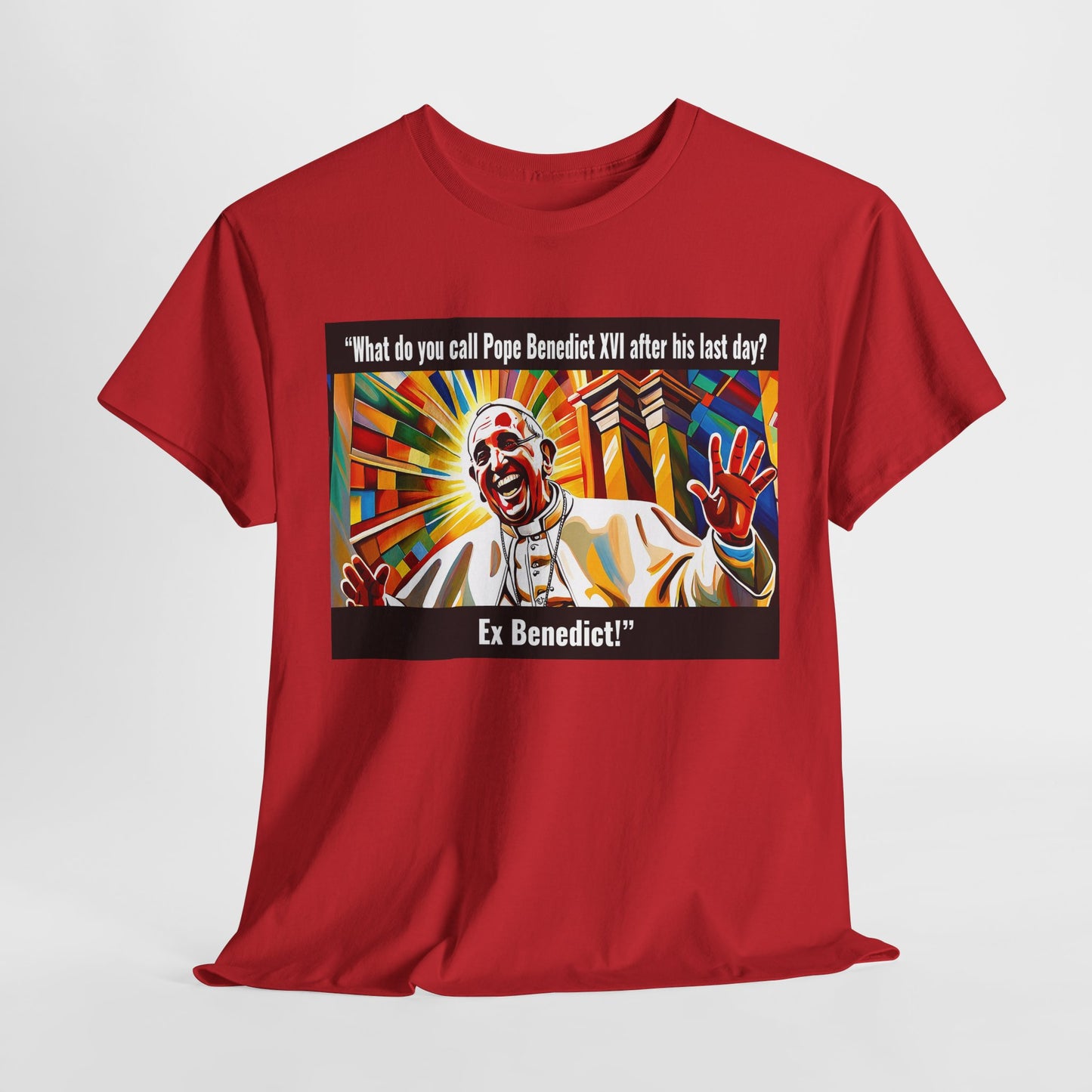 What do you call Pope Benedict XVI after his last day? Ex Benedict Heavy Cotton Tee