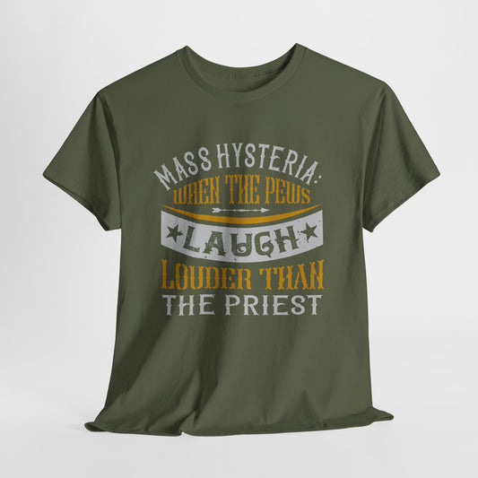 Mass Hysteria: When The Pews Laugh Louder Than The Priest Heavy Cotton Tee