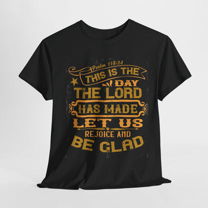 This Is The Day The Lord Has Made Let Us Rejoice And Be Glad Heavy Cotton Tee