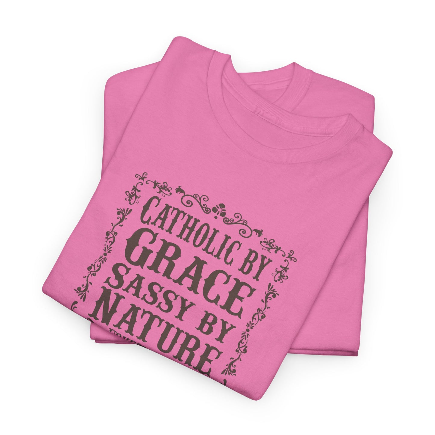Catholic By Grace Sassy By Nature Heavy Cotton Tee