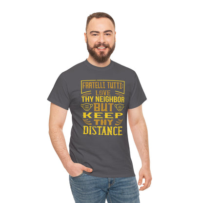 Fratelli Tutti: Love Thy Neighbor But Keep Thy Distance Heavy Cotton Tee