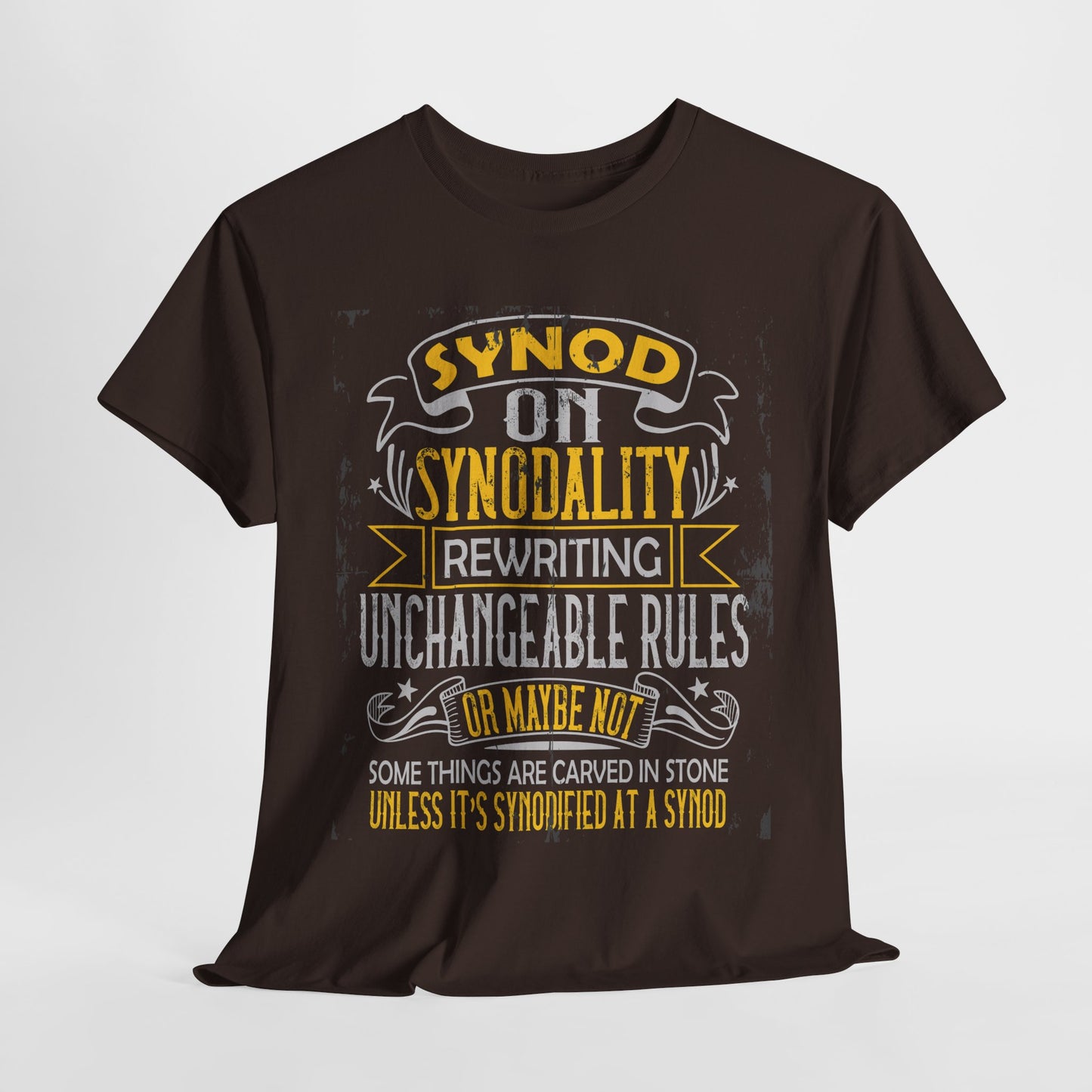 "Synod on Synodality: Rewriting Unchangeable Rules Or Maybe Not Some Things Are Carved In Stone Unless It's Been Synodified At A Synod Unisex Heavy Cotton Tee