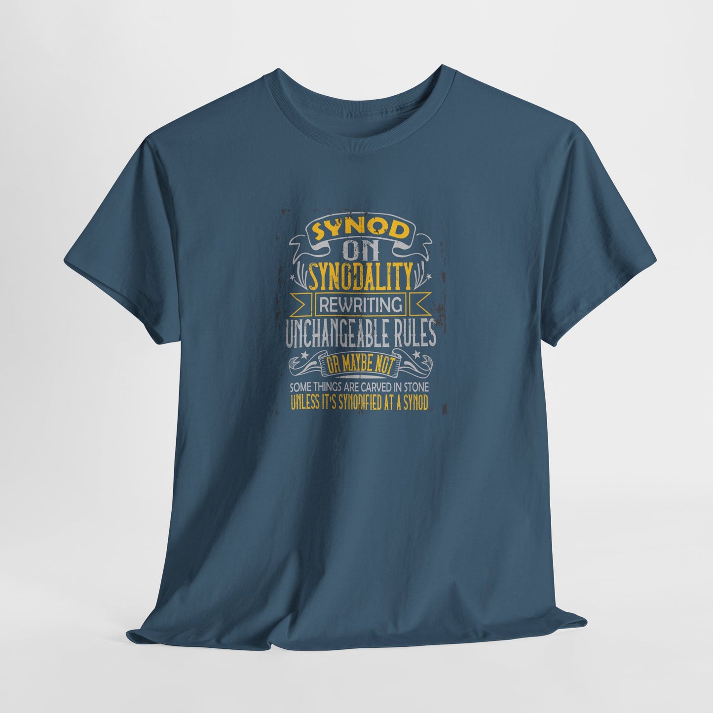 "Synod on Synodality: Rewriting Unchangeable Rules Or Maybe Not Some Things Are Carved In Stone Unless It's Been Synodified At A Synod Unisex Heavy Cotton Tee