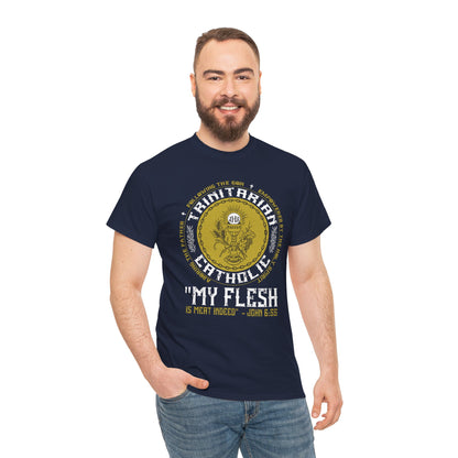 Adoring the Father, Following the Son, Empowered by the Holy Spirit: My Flesh is Meat Indeed Heavy Cotton Tee