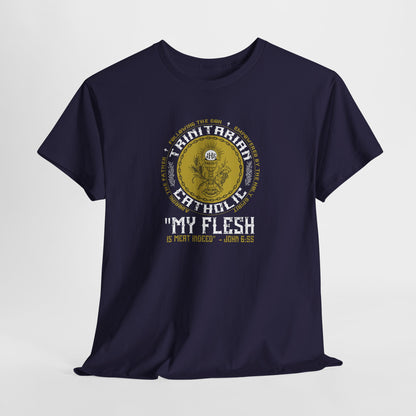 Adoring the Father, Following the Son, Empowered by the Holy Spirit: My Flesh is Meat Indeed Heavy Cotton Tee