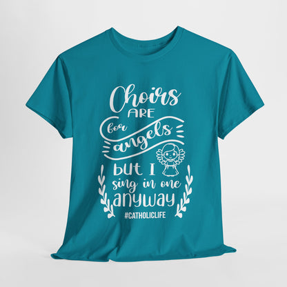 Choirs Are For Angels But I Sing In One Anyway Graphic Heavy Cotton Tee